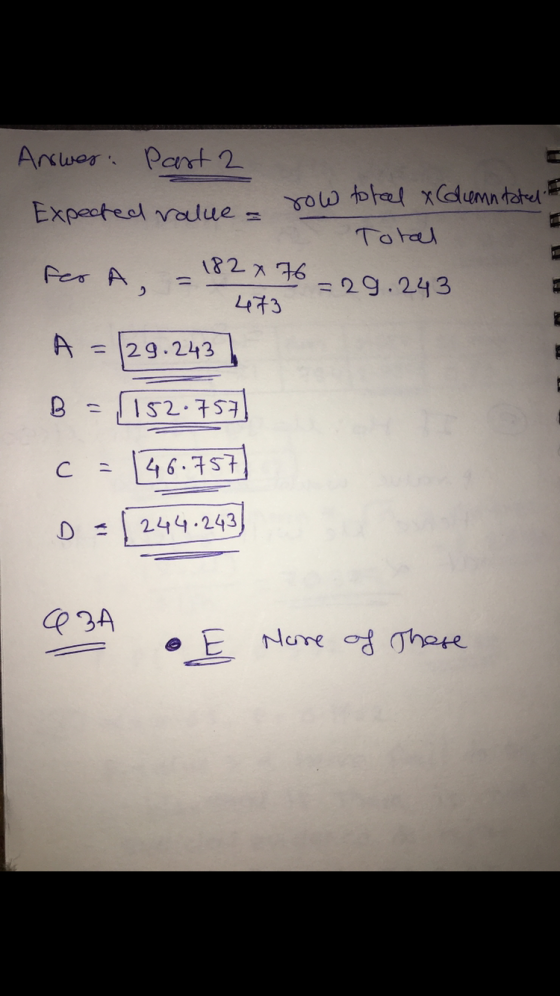 Answer: Part 2 Expected value = ne row toreel & Clemntated it rol Total fer A = 0 182 x 76 29.243 473 A = 29.243 B = 152.757]