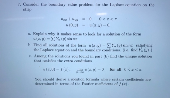 7. Consider the boundary value problem for the Laplace equation on the strip u(0, y) u(n,y)=0, = a. Explain why it makes sens