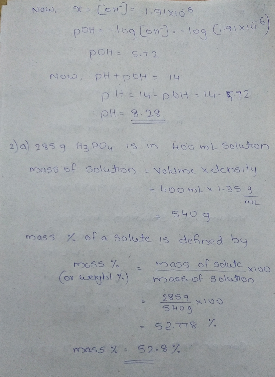 Now, 6 Pota-log [on] - log (1.91810) X- COH) 1.918106 POH- 5.72 Now, PH+POH - 1 pH = 14-POH = 14-8.72 PH-8.28 2) a) 285 9 H3