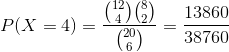P(X=4)=\frac{\binom{12}{4}\binom{8}{2}}{\binom{20}{6}} = \frac{13860}{38760}