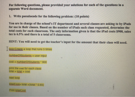 For following questions, please provided your solutions for each of the questions ina separate Word document. 1. Write pseudo