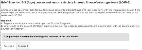 Brief Exercise 15-3 (Algo) Lessee and lessor; calculate interest; finance/sales-type lease (LO15-2] A finance lease agreement