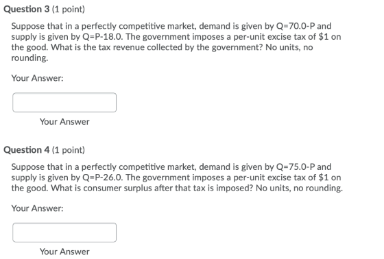 Question 3 (1 point) Suppose that in a perfectly competitive market, demand is given by Q-70.0-P and supply is given by Q-P-1