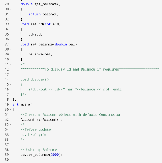 { Y- -- } { Y- ** *** 29 double get_balance() 30 - 31 return balance; 32 33 void set_id(int aid) 34 - 35 id=aid; 36 37 void s
