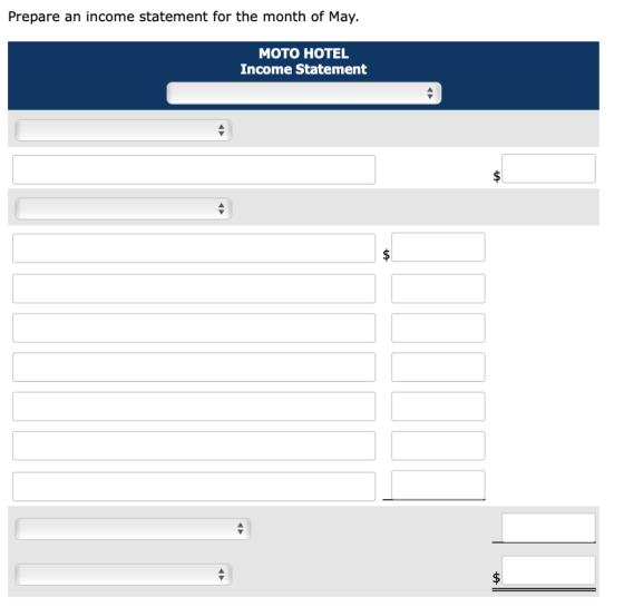 Prepare an income statement for the month of May. MOTO HOTEL Income Statement