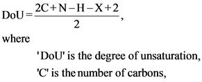 2C+N-H-X+2
where
DoU is the degree of unsaturation,
C is the number of carbons,
