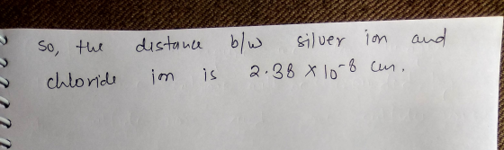 ? and So the chloride distance im is b/w silver in 2.38 x 108 can.
