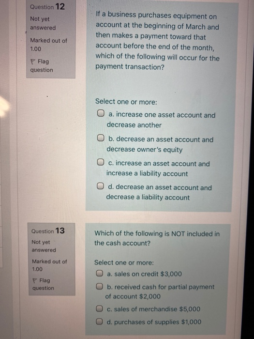 Question 12 Not yet answered Marked out of 1.00 If a business purchases equipment on account at the beginning of March and th