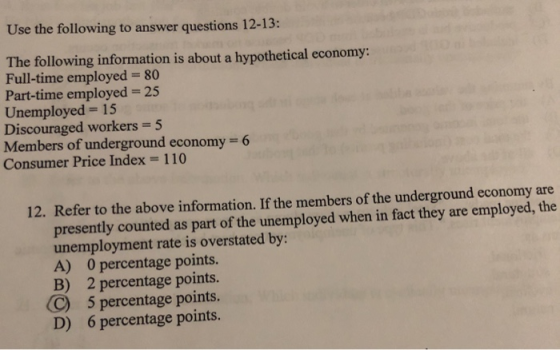 Use the following to answer questions 12-13: The following information is about a hypothetical economy: Full-time employed =