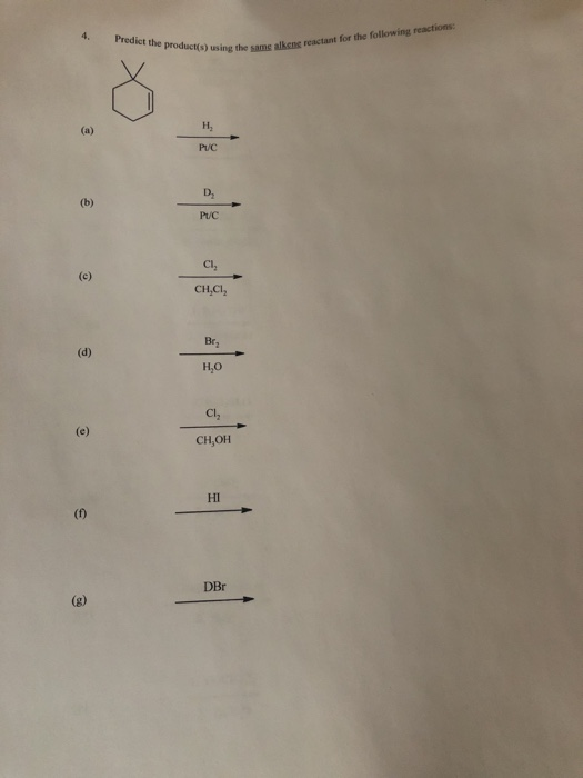 4. Predict the product(s) using th using the same skene reactant for the following reactions 10 CH,CI Br CH,OH HI DBE
