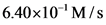 6.40x10 M/s
