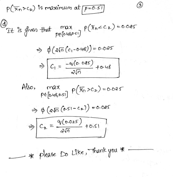 3 P(xn>(2) is maximum at P=0.5 @ max It is given that P(En<C2) =0.005 PE (0:48,0-51] » Qlao (, -0.48)) = 0.025 CE -a(0.095) 2