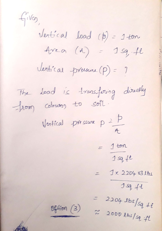 Giver Vertical load (66) = 1 ton Area (A) Vertical freesore (P) = ? 1 sq ft 2 The load is transfering directly from Colowns t