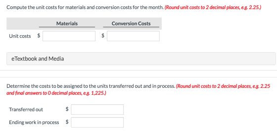 Compute the unit costs for materials and conversion costs for the month. (Round unit costs to 2 decimal places, e.g. 2.25.) M