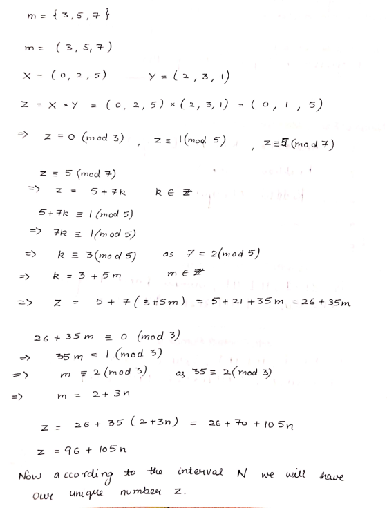 m= { 3,5,7} m= (3,5,7) X = (0, 2,5) Y = (2,3,1) z = x xy = (0, 2, 5) * ( 2,3,1) = (0,1,5) X > z = 0 (mod 3) Z: l(mod 5) 235 (