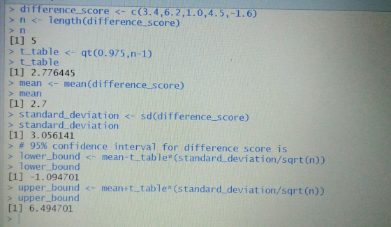 difference score <- c(3.4,6.2,1.0,4.5,-1.6) > n <- length (di fference score) > n [1] 5 > t table <- qt (0.975 , n-1) t table