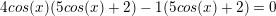 \small 4cos(x)(5cos(x)+2)-1(5cos(x)+2)=0