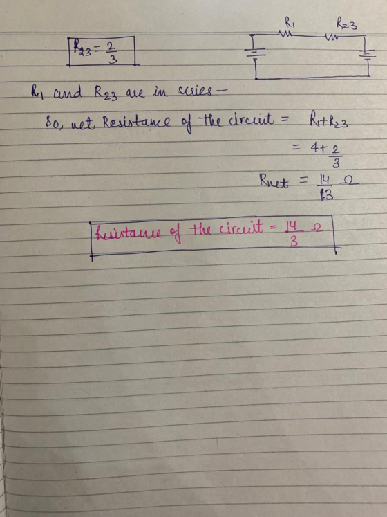 R23 3 hi and Rq3 are in scries - So, net Resistance of the circuit = Ret 223 = 4+2 3 Ruet = 14 2 $3 Resistance of the circuit