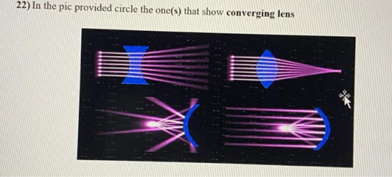 22) In the pic provided circle the one(s) that show converging lens BA