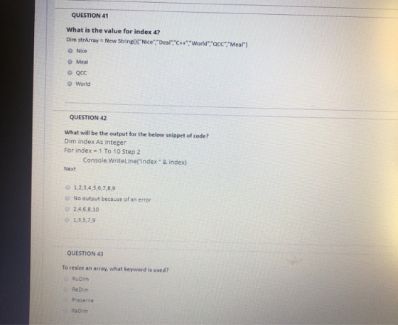 QUESTION 41 What is the value for index 4? Dim strArray = New String(){Nice,Deal,C++,World,CC,Meal} Nice Meal е Q