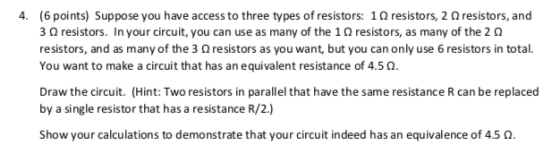 4. (6 points) Suppose you have access to three types of resistors: 10 resistors, 2 resistors, and 3 resistors. In your circui