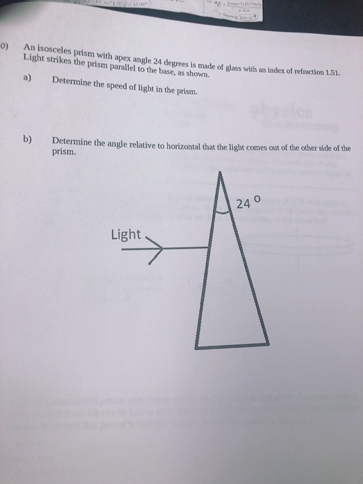 0) An isosceles prism with apex angle 24 degrees is made of glass with an index of refraction Light strikes the prism paralle