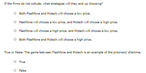 If the firms do not collude, what strategies will they end up choosing? Both Flashfone and Pictech will choose a low price. F
