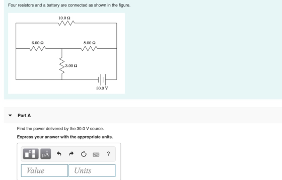Four resistors and a battery are connected as shown in the figure. 10.02 6.00 52 w 8.00 22 W w 3.002 30.0 V Part A Find the p