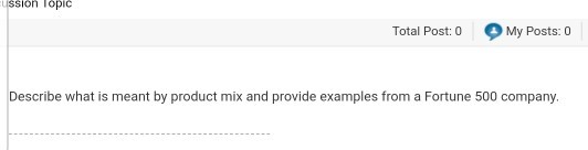 ssion Topic Total Post:0 My Posts: 0 Describe what is meant by product mix and provide examples from a Fortune 500 company.