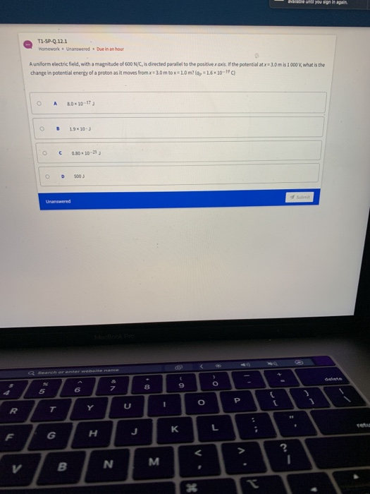until you sign in apain TI-SP-Q.12.1 Homework – Unanswered. Due in an hour A uniform electric field, with a magnitude of 600