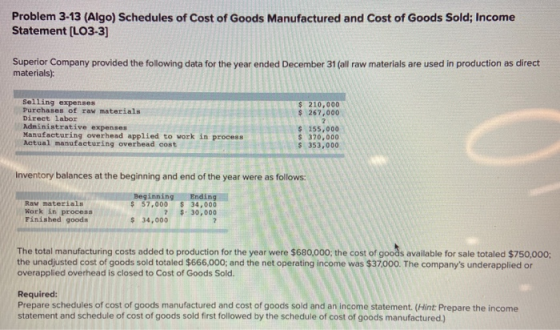 Problem 3-13 (Algo) Schedules of Cost of Goods Manufactured and Cost of Goods Sold; Income Statement (LO3-3] Superior Company