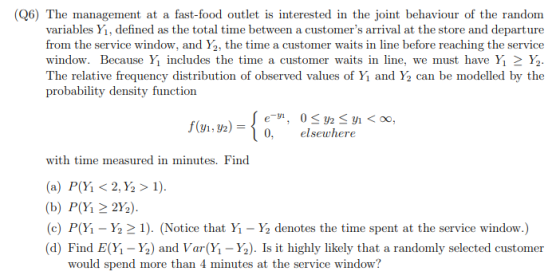 (Q6) The management at a fast-food outlet is interested in the joint behaviour of the random variables Yı, defined as the tot