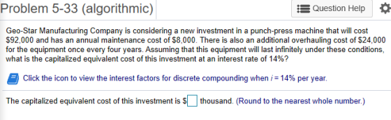 Problem 5-33 (algorithmic) Question Help O Geo-Star Manufacturing Company is considering a new investment in a punch-press ma