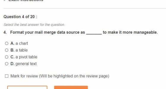 LAUT MIJLIULUI Question 4 of 20 : Select the best answer for the question. 4. Format your mail merge data source as to make i