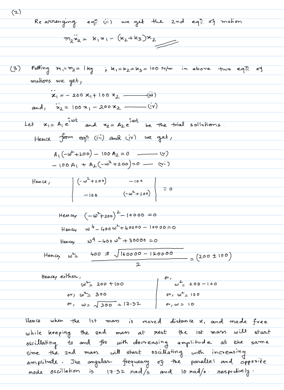 (2) Re arranging egn (ii) we get the 2nd ega of motion Maä = kiri (kz tkz)x2 ; ki=kz=K3 = 100 N/m in above two eqn of (3) Put