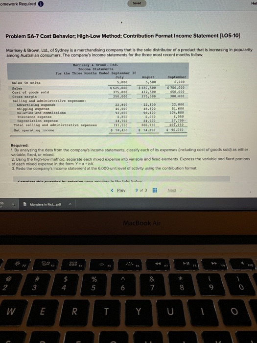 omework Required Saved Het Problem 5A-7 Cost Behavior; High-Low Method; Contribution Format Income Statement (LO5-10) Morrise