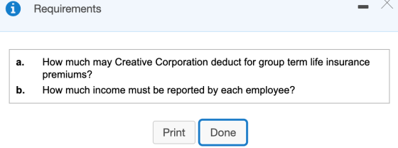 Requirements a. How much may Creative Corporation deduct for group term life insurance premiums? How much income must be repo