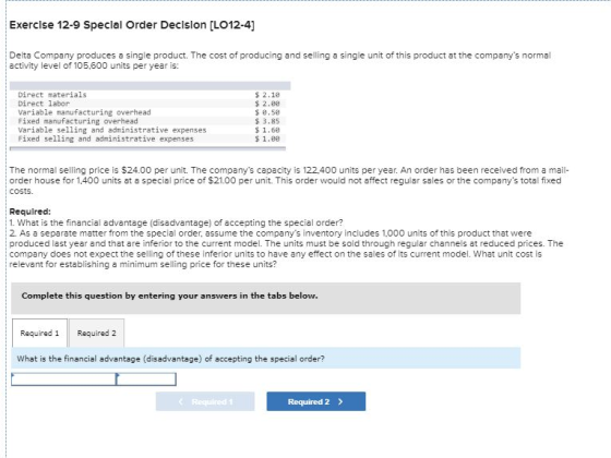 Exercise 12-9 Special Order Decision (LO12-4) Delta Company produces a single product. The cost of producing and selling a si