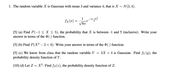 1. The random variable X is Gaussian with mean 3 and variance 4; that is X ~ N(3,4). $x() = veze sve [5] (a) Find P(-1 < X <
