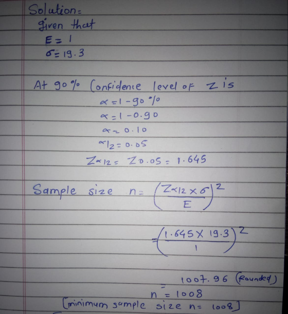 Soution iven thet σ= 13.3 Ata。% (onfidente level or zis ZK 12 = ZD.OSE 1.645 Samele size n Z<12 x62 t o ot: g 6 (Founded n、 1008 minimum sample size n= 1008 )