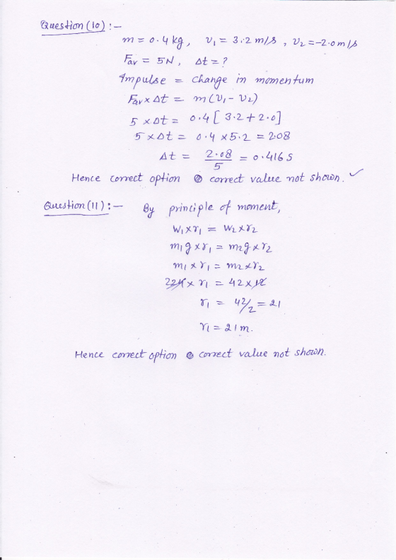 Question (10): - m=0.4kg, 2,= 3:2 m/s, U2=-2.omis Far = 5n, ot=? Ampulse = change in momentum Farxat = m(U, - U2) 5xot = 0.4[