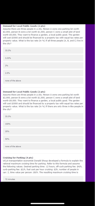 Demand for Local Public Goods (2 pts) Assume there are three people in a city. Person A owns one parking lot worth $2,000, pe