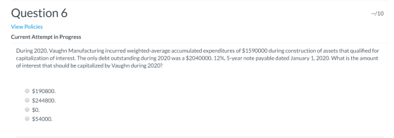 Question 6 --/10 View Policies Current Attempt in Progress During 2020, Vaughn Manufacturing incurred weighted average accumu