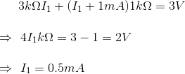 3kΩΙ1 + (Ι1 + 1mA)1kΩ = 3V = 41kΩ = 3 – 1 = 2V I = 0.5mA