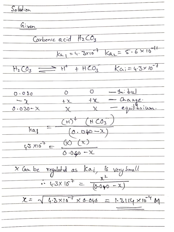 So lution Given Carbonic acid t2 COs 43x10 ka, S.6 0 Ka H H CO3 Kai= 43x 10 ni ral O0 30 Change eqpitkrium. X O-030 CH H CO3