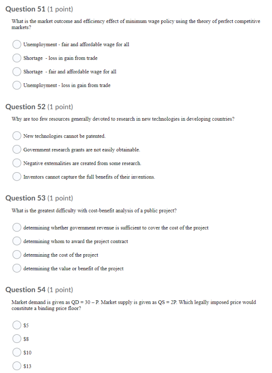 Question 51 (1 point) What is the market outcome and efficiency effect of minimum wage policy using the theory of perfect com