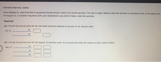 Estimated Warranty Liability Oven Roasted Co. Sold $192,000 of equipment during January under a ste-month warranty. The cost