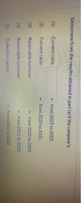 Determine from the results obtained in part (a) if the companys: Current ratio from 2022 to 2023. (2) Current ratio from 202