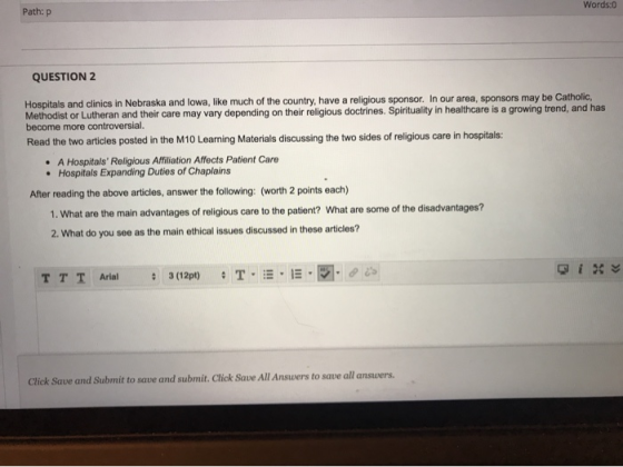 Words:0 Path: p QUESTION 2 Hospitals and clinics in Nebraska and lowa, like much of the country, have a religious sponsor. In