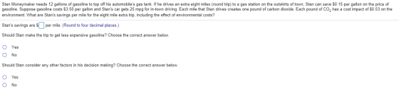 Stan Moneymaker needs 12 gallons of gasoline to top off his automobiles gas tank. If he drives an extra eight miles (round t